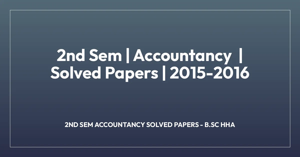 2nd Sem | Accountancy | Solved Papers | 2015-2016