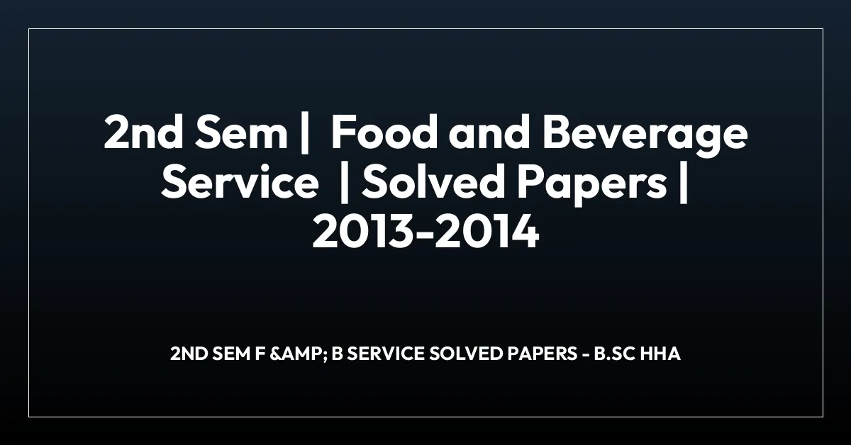 2nd Sem | Food and Beverage Service | Solved Papers | 2013-2014