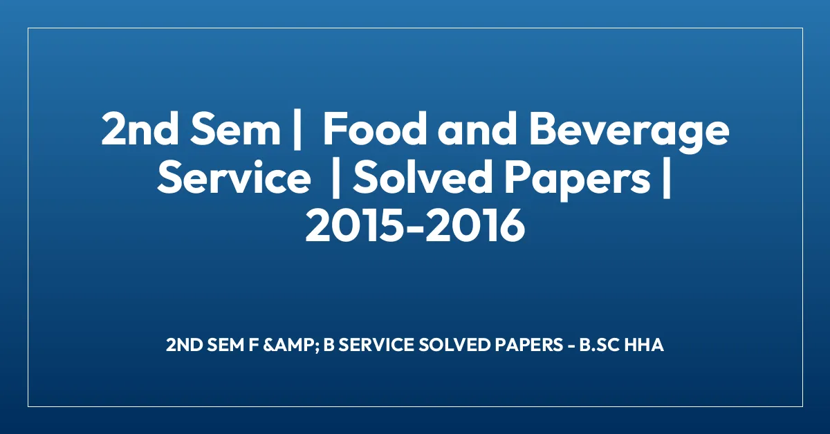 2nd Sem | Food and Beverage Service | Solved Papers | 2015-2016
