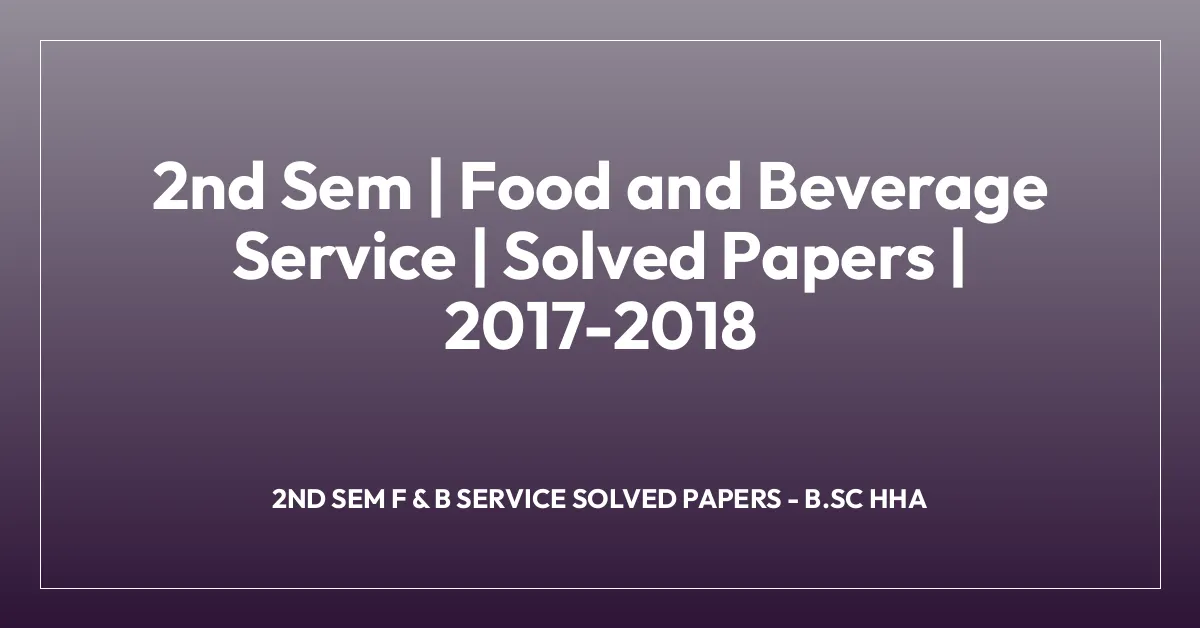 2nd Sem | Food and Beverage Service | Solved Papers | 2017-2018