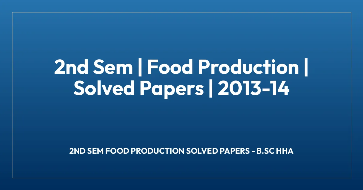 2nd Sem | Food Production | Solved Papers | 2013-14