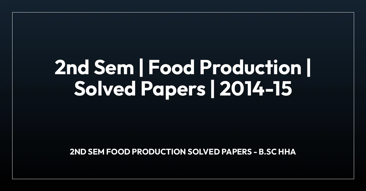 2nd Sem | Food Production | Solved Papers | 2014-15