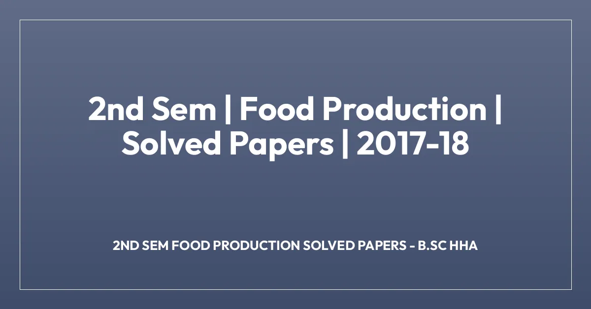 2nd Sem | Food Production | Solved Papers | 2017-18