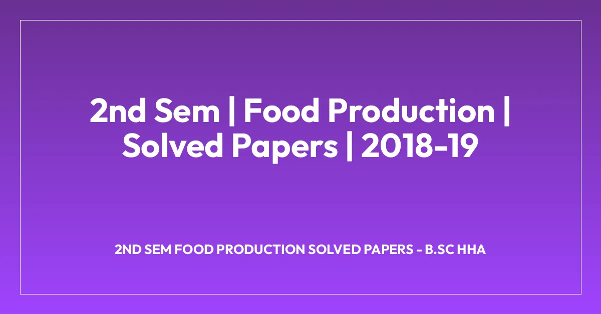 2nd Sem | Food Production | Solved Papers | 2018-19