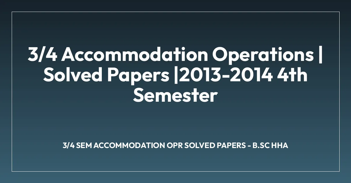 3/4 Accommodation Operations | Solved Papers |2013-2014 4th Semester