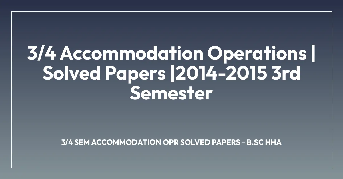 3/4 Accommodation Operations | Solved Papers |2014-2015 3rd Semester