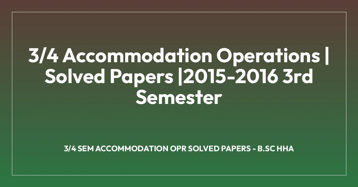 3/4 Accommodation Operations | Solved Papers |2015-2016 3rd Semester