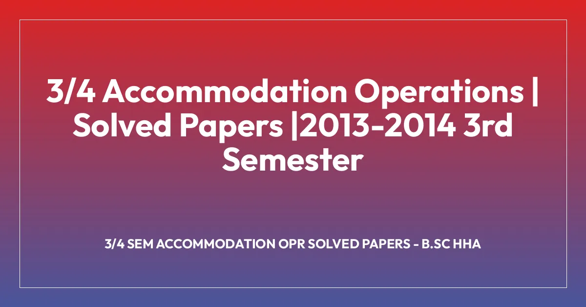 3/4 Accommodation Operations | Solved Papers |2013-2014 3rd Semester
