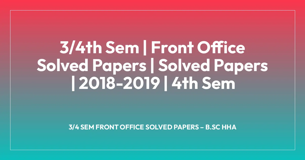3/4th Sem | Front Office Solved Papers | Solved Papers | 2018-2019 | 4th Sem