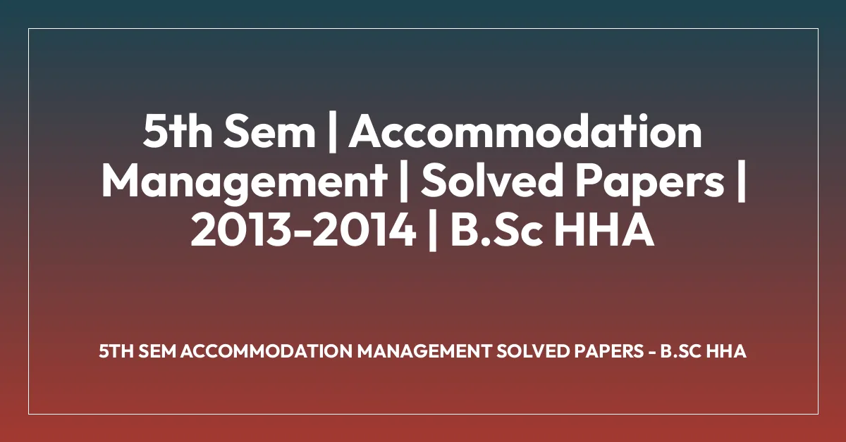 5th Sem | Accommodation Management | Solved Papers | 2013-2014 | B.Sc HHA