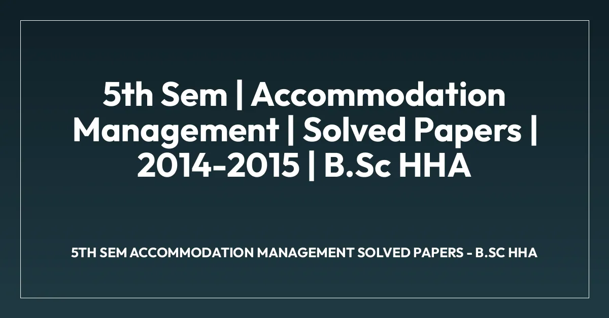 5th Sem | Accommodation Management | Solved Papers | 2014-2015 | B.Sc HHA