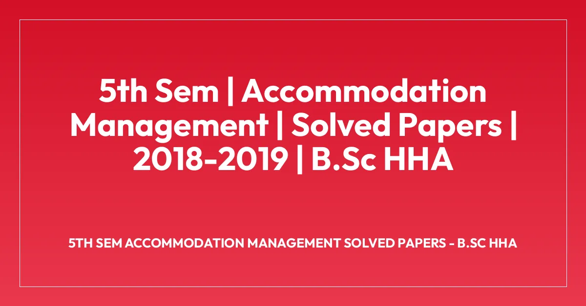 5th Sem | Accommodation Management | Solved Papers | 2018-2019 | B.Sc HHA