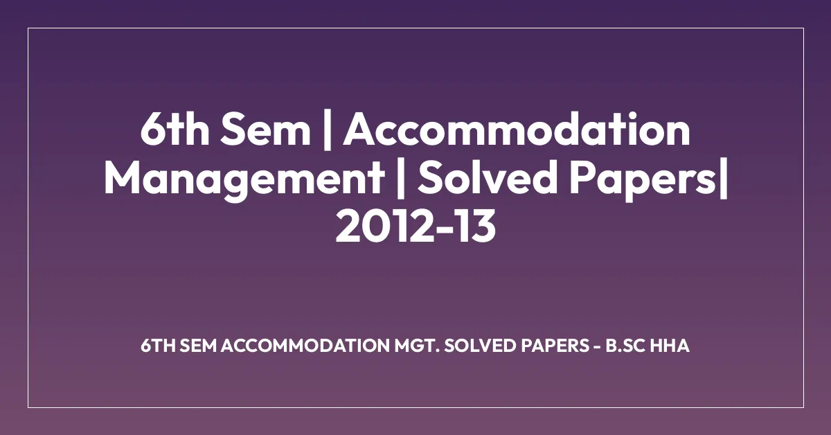 6th Sem | Accommodation Management | Solved Papers| 2012-13
