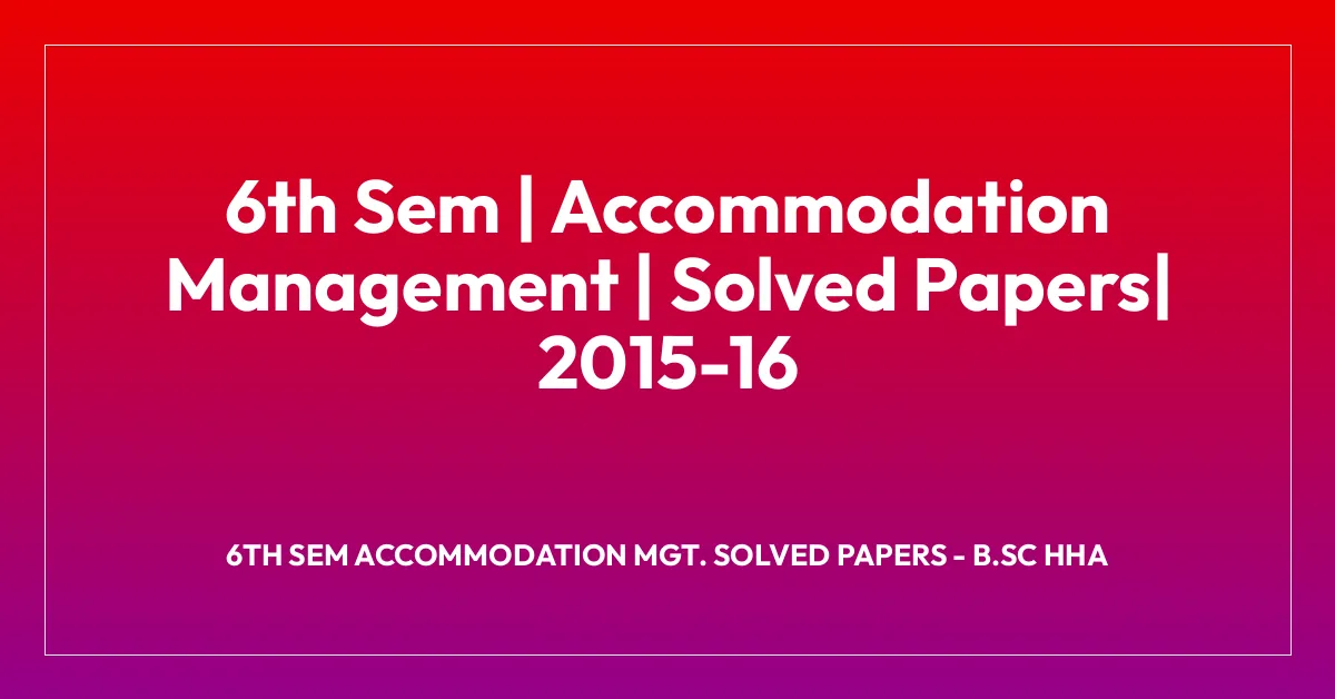 6th Sem | Accommodation Management | Solved Papers| 2015-16