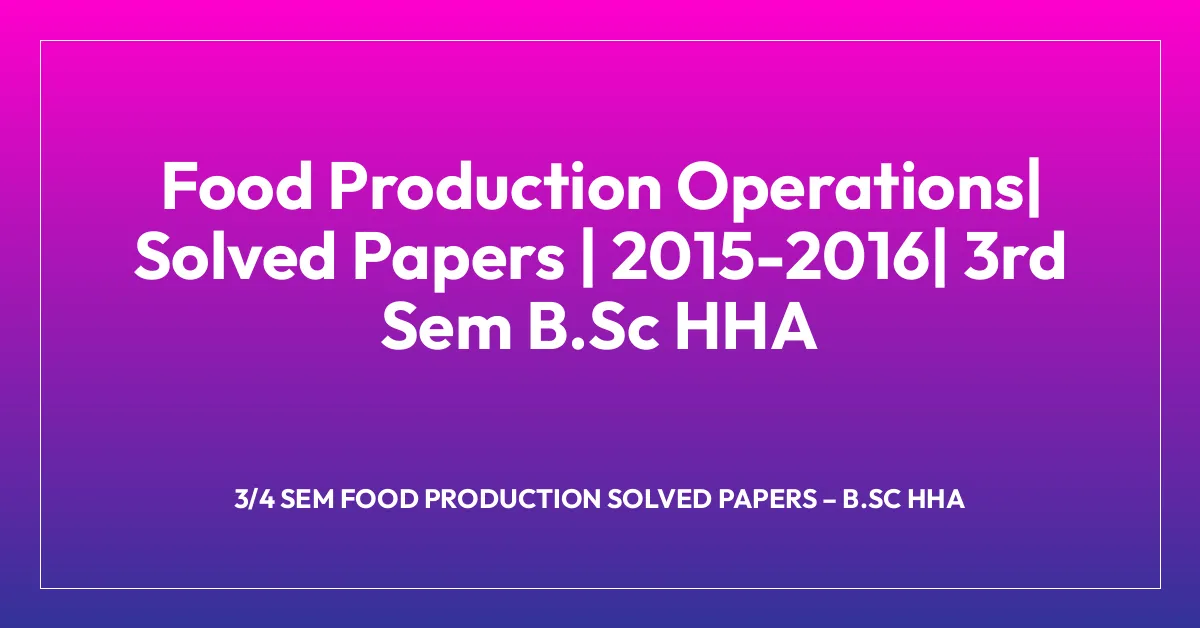 Food Production Operations| Solved Papers | 2015-2016| 3rd Sem B.Sc HHA