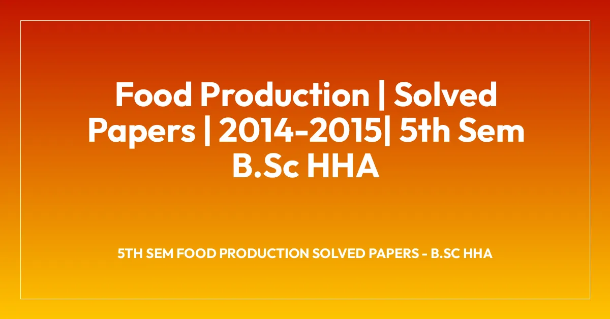 Food Production | Solved Papers | 2014-2015| 5th Sem B.Sc HHA