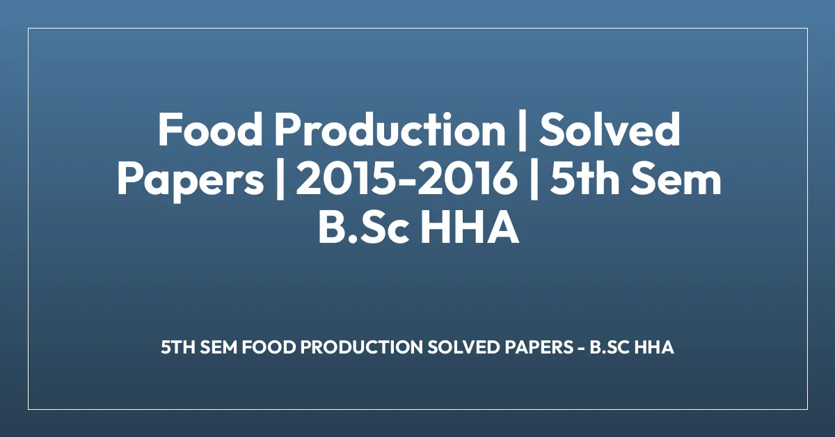 Food Production | Solved Papers | 2015-2016 | 5th Sem B.Sc HHA