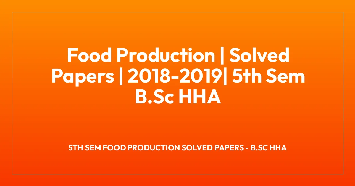 Food Production | Solved Papers | 2018-2019| 5th Sem B.Sc HHA