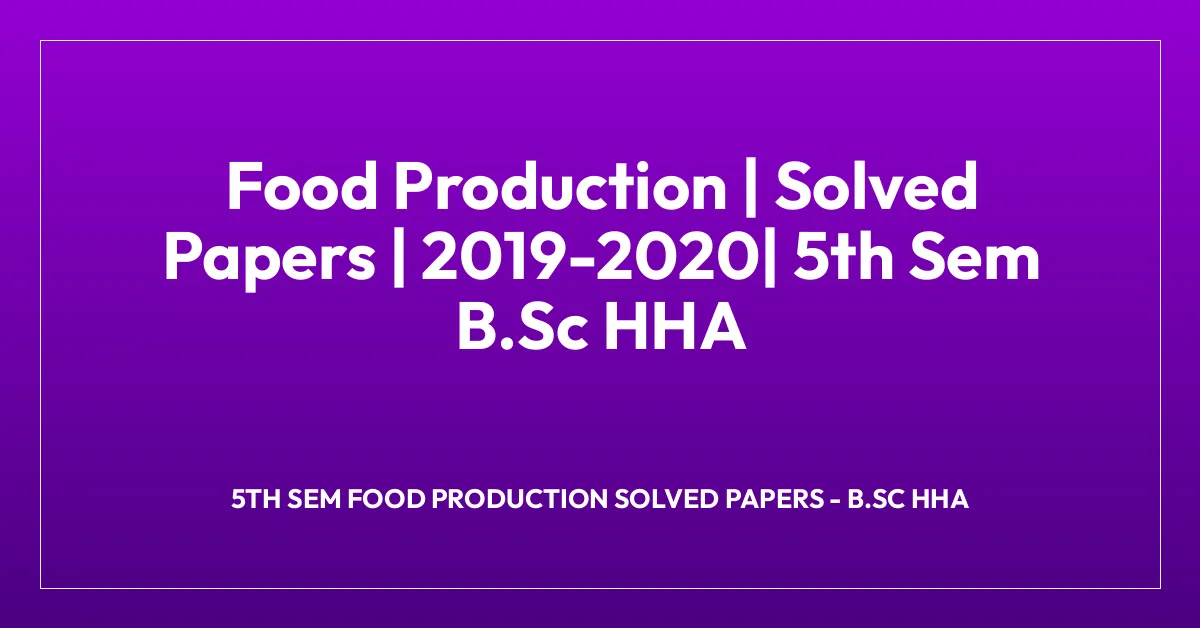 Food Production | Solved Papers | 2019-2020| 5th Sem B.Sc HHA