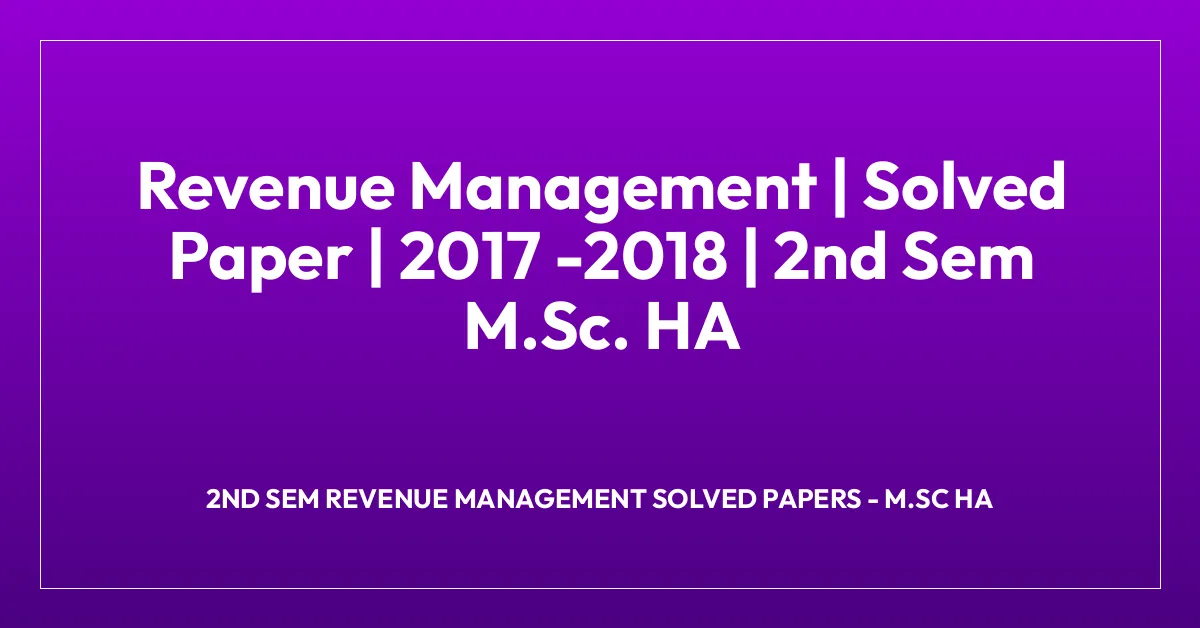 Revenue Management | Solved Paper | 2017 -2018 | 2nd Sem M.Sc. HA