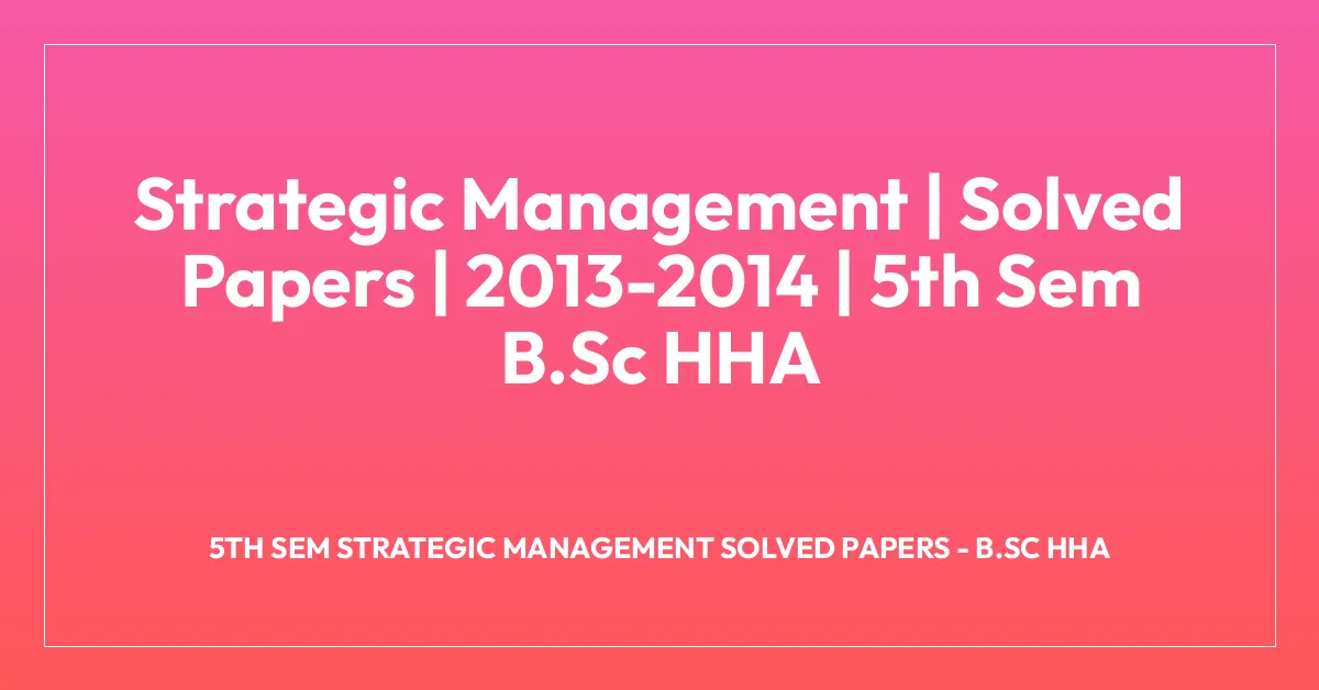 Strategic Management | Solved Papers | 2013-2014 | 5th Sem B.Sc HHA